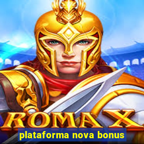 plataforma nova bonus